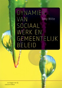 Dynamiek van sociaal werk en gemeentelijk beleid_Toby Witte_9789046906873