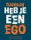 Tuurlijk heb je een ego