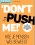 Don't push me!
