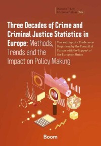 Three Decades of Crime and Criminal Justice Statistics in Europe: Methods, Trends and the Impact on Policy Making