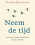Neem de tijd