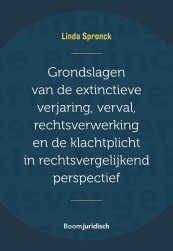 Grondslagen van de extinctieve verjaring, verval, rechtsverwerking en de klachtplicht in rechtsvergelijkend perspectief